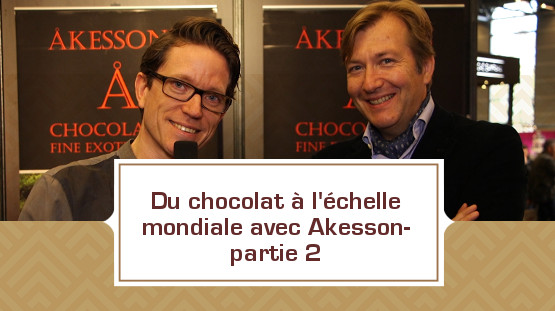 Du chocolat à l'échelle internationale avec Akesson- partie 2