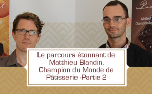 [VIDEO] Le parcours étonnant de Matthieu Blandin, Champion du Monde de Pâtisserie -Partie 2