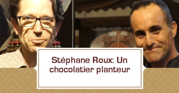Stéphane Roux: un chocolatier planteur 
